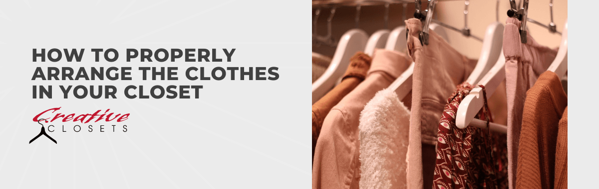 How to Properly Arrange The Clothes in Your Closet